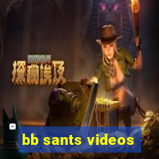 bb sants videos